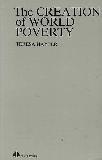 The Creation Of World Poverty - Teresa Hayter